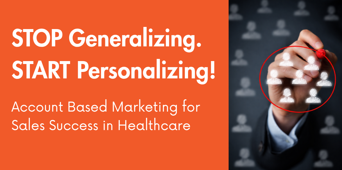 Stop Generalizing, Start Personalizing! Account Based Marketing for Sales Success in Healthcare